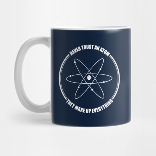 funny never trust an atom they make up everything Mug